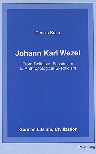 9780820444642: Johann Karl Wezel: From Religious Pessimism to Anthropological Skepticism: 30 (German Life & Civilization)