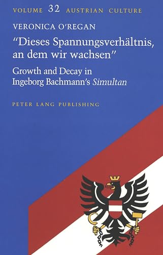 "Dieses Spannungsverhältnis, an dem wir wachsen" : growth and decay in Ingeborg Bachmann?s Simult...