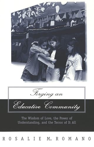 Stock image for Forging an Educative Community : The Wisdom of Love, the Power of Understanding, and the Terror of It All for sale by Better World Books