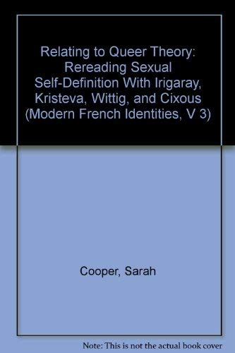 Relating to Queer Theory: Rereading Sexual Self-Definition with Irigaray, Kristeva, Wittig and Cixous (9780820446363) by Cooper, Dr Sarah