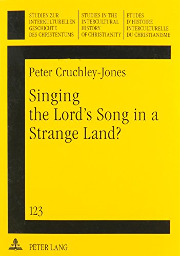 Stock image for Singing the Lord*s Song in a Strange Land: A Missiological Interpretation of the Ely Pastorate Churches, Cardiff (Studien Zur Interkulturellen . . in the Intercultural History of Christianity) for sale by dsmbooks