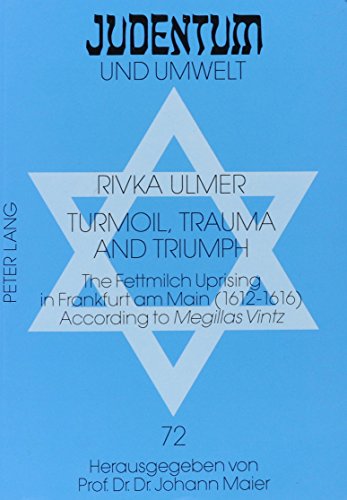 Stock image for Turmoil, Trauma & Triumph: The Fettmilch Uprising in Frankfurt Main (1612-1616) According to Megillas Vintz for sale by Powell's Bookstores Chicago, ABAA