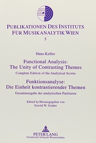 Functional Analysis: The Unity of Contrasting Themes: Complete Edition of the Analytical Scores (Publikationen Des Instituts Fur Musikanalytik Wien,) (9780820448497) by Gruber, Gerold W