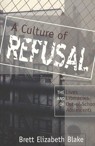 Stock image for A Culture of Refusal: The Lives and Literacies of Out-Of-School Adolescents for sale by ThriftBooks-Atlanta