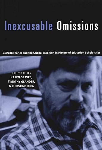 Beispielbild fr Inexcusable Omissions: Clarence Karier and the Critical Tradition in History of Education Scholarship zum Verkauf von suffolkbooks