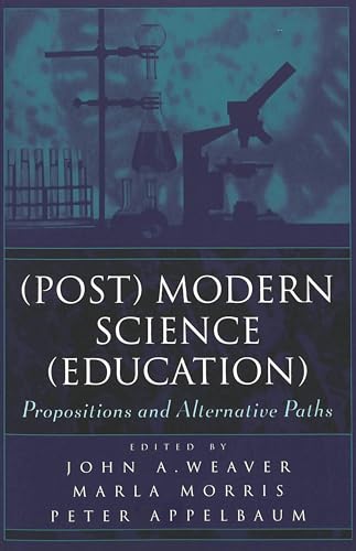 (Post) Modern Science (Education): Propositions and Alternative Paths (9780820449104) by John A. Weaver; Peter M. Appelbaum; Marla Morris