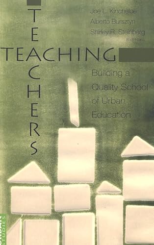 Teaching Teachers: Building a Quality School of Urban Education (Higher Ed) (9780820449296) by Kincheloe, Joe L.; Bursztyn, Alberto; Steinberg, Shirley R.