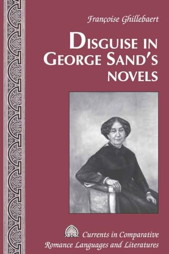 Imagen de archivo de Disguise in George Sand?s Novels (Currents in Comparative Romance Languages and Literatures) a la venta por Brook Bookstore