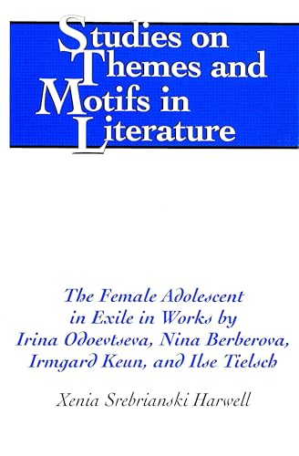 9780820449579: The Female Adolescent in Exile in Works by Irina Odoevtseva, Nina Berberova, Irmgard Keun, and Ilse Tielsch