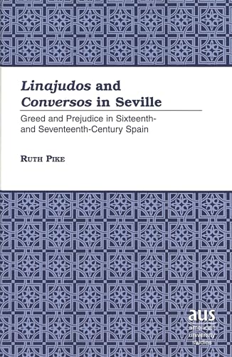 9780820449647: Linajudos and Conversos in Seville: Greed and Prejudice in Sixteenth- and Seventeenth-Century Spain / Ruth Pike.: 195 (American University Studies, Series 9: History)