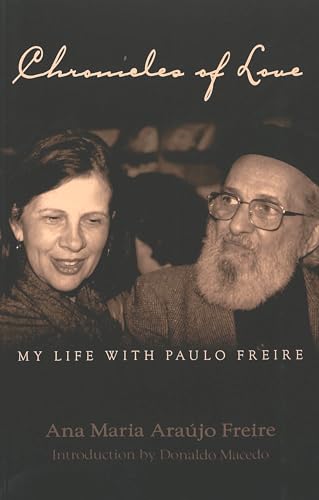 Chronicles of Love: My Life with Paulo Freire: Translated by Alex Oliveira- Introduction by Donaldo Macedo (Counterpoints) (9780820450261) by Macedo, Donaldo; Freire AraÃºjo, Ana Maria