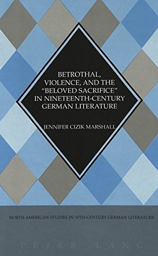 9780820450346: Betrothal, Violence, and the Beloved Sacrifice in Nineteenth-century German Literature: 28 (North American Studies in Nineteenth-century German Literature and Culture)