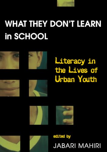 Stock image for What They Donâ  t Learn in School: Literacy in the Lives of Urban Youth (New Literacies and Digital Epistemologies) for sale by BooksRun