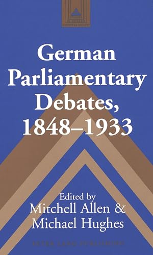 German Parliamentary Debates, 1848â€“1933 (Studies in Modern European History) (9780820450490) by Allen, Mitchell; Hughes, Michael