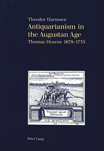 9780820450926: Antiquarianism in the Augustan Age: Thomas Hearne 1678-1735