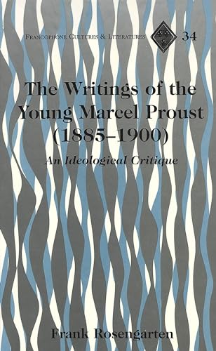 Stock image for The Writings of the Young Marcel Proust (1885-1900): An Ideological Critique for sale by bookseller e.g.Wolfgang Risch