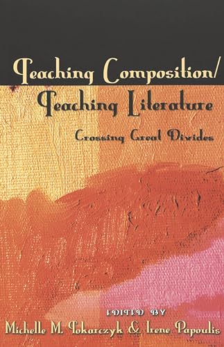 Stock image for Teaching Composition/Teaching Literature: Crossing Great Divides for sale by Revaluation Books