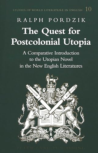 9780820451930: The Quest for Postcolonial Utopia: A Comparative Introduction to the Utopian Novel in the New English Literatures: 10 (Studies of World Literature in English)