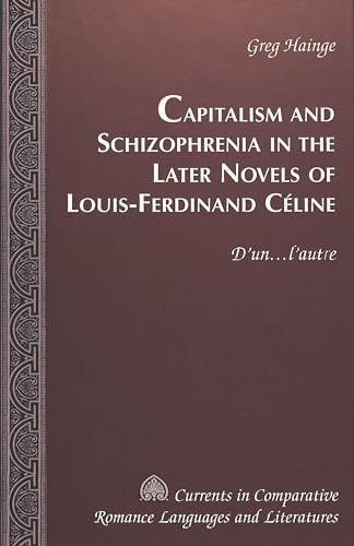 9780820451954: Capitalism and Schizophrenia in the Later Novels of Louis-Ferdinand Celine: D'UN ... L'Autre