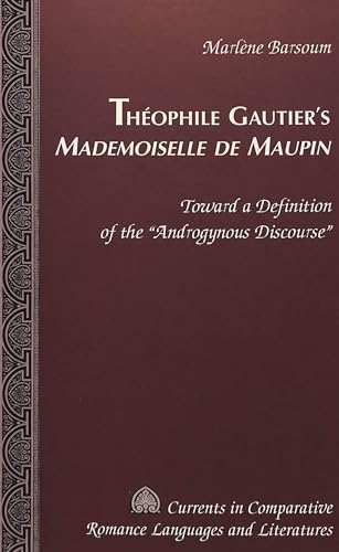 Imagen de archivo de Thophile Gautier's "Mademoiselle de Maupin": Toward a Definition of the "Androgynous Discourse" a la venta por GF Books, Inc.