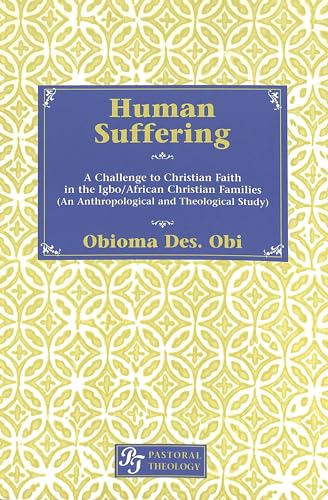 Stock image for Human Suffering: A Challenge to Christian Faith in Igbo/African Christian Families (An Anthropological and Theological Study) for sale by HPB-Red
