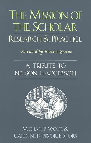 Imagen de archivo de The Mission of the Scholar: Research and Practice : A Tribute to Nelson Haggerson (Counterpoints (New York, N.Y.), V. 183.) a la venta por Bookmans