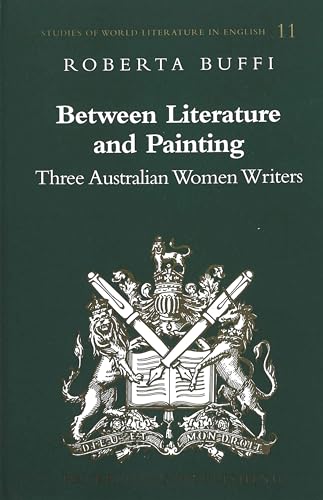 9780820452579: Between Literature and Painting: Three Australian Women Writers (Studies of World Literature in English)