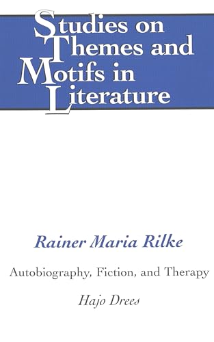 9780820452630: Rainer Maria Rilke: Autobiography, Fiction, and Therapy: 60 (Studies on Themes and Motifs in Literature)