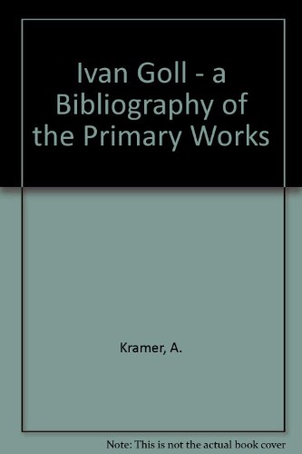 Yvan Goll--"A Bibliography of the Primary Works (British and Irish Studies in German Language and Literature) (9780820453323) by Kramer, MR Andreas; Vilain, Professor Of German And Head Of The School Of Modern Languages Robert