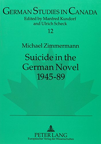 Suicide in the German Novel, 1945-89 (German Studies in Canada) (9780820453729) by Zimmermann M.D, Michael