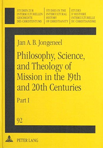 Beispielbild fr Philosophy, Science, and Theology of Mission in the 19th and 20th Centuries: A Missiological Encyclopedia : The Philosophy and Science of Mission . History of Christianity, Volume 92) zum Verkauf von HPB-Red