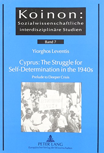 9780820454283: Cyprus: The Struggle for Self-Determination in the 1940s: Prelude to Deeper Crisis (Koinon. Sozilwissenschaftliche Interdisziplindre Studien. Bd)