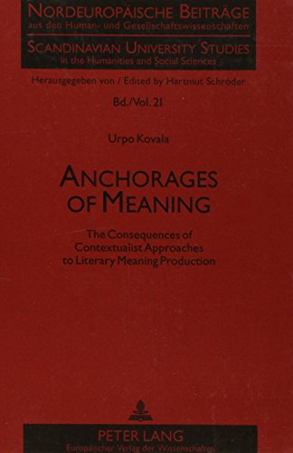 9780820454412: Anchorages of Meaning: The Consequences of Contextualist Approaches to Literary Meaning Production (Scandinavian University Studies in the Humanities and Social Sciences)