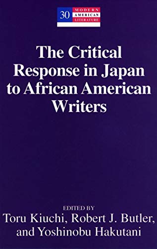 The Critical Response in Japan to African American Writers (Modern American Literature) (9780820455372) by Kiuchi, Toru; Butler, Robert J.; Hakutani, Yoshinobu