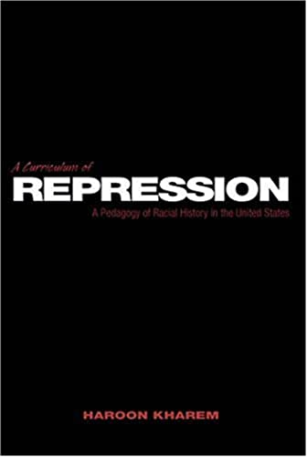 9780820456638: A Curriculum of Repression: A Pedagogy of Racial History in the United States (208) (Counterpoints)
