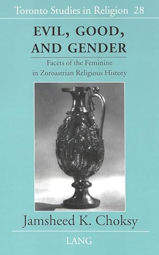 Imagen de archivo de Evil, Good, and Gender: Facets of the Feminine in Zoroastrian Religious History (Toronto Studies in Religion) a la venta por HPB-Red