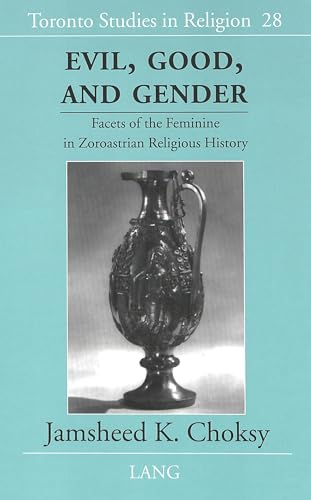 9780820456645: Evil, Good, and Gender: Facets of the Feminine in Zoroastrian Religious History (Toronto Studies in Religion)