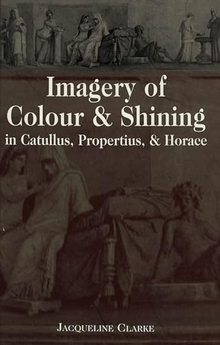 Beispielbild fr Imagery of Colour and Shining in Catullus, Propertius, and Horace (Lang Classical Studies) zum Verkauf von Powell's Bookstores Chicago, ABAA