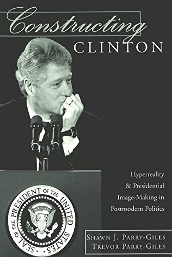 Beispielbild fr Constructing Clinton: Hyperreality and Presidential Image-Making in Postmodern Politics (Frontiers in Political Communication) zum Verkauf von suffolkbooks