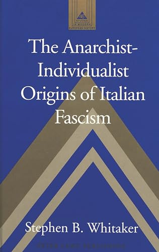 The Anarchist-Individualist Origins of Italian Fascism. - Whitaker, Stephen B.
