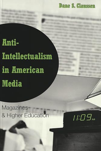 9780820457215: Anti-intellectualism in American Media: Magazines & Higher Education: 11