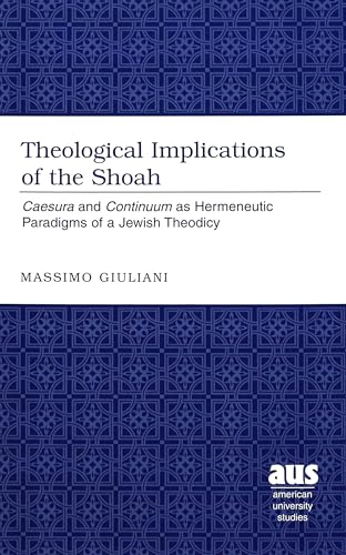 9780820457246: Theological Implications of the Shoah: "Caesura and "Continuum as Hermeneutic Paradigms of a Jewish Theodicy: 221 (American University Studies)