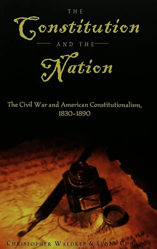 Stock image for The Constitution and the Nation : The Civil War and American Constitutionalism, 1830-1890 for sale by Better World Books: West