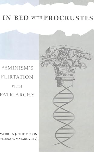 In Bed with Procrustes: Feminism's Flirtation with Patriarchy (Book 2, The Hestia Trilogy) (9780820457833) by Patricia J. Thompson; Yelena V. Mayakovsky