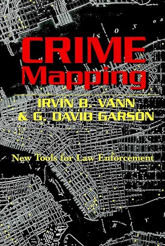 Crime Mapping: New Tools for Law Enforcement (Studies in Crime and Punishment) (9780820457857) by Vann, Irvin B.; Garson, G. David