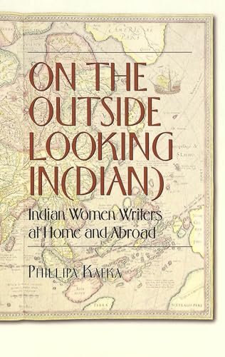 Imagen de archivo de On the Outside Looking In(dian) : Indian Women Writers at Home and Abroad a la venta por Better World Books