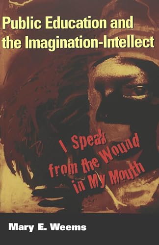 Stock image for Public Education and the Imagination-Intellect: I Speak from the Wound in My Mouth for sale by ThriftBooks-Dallas