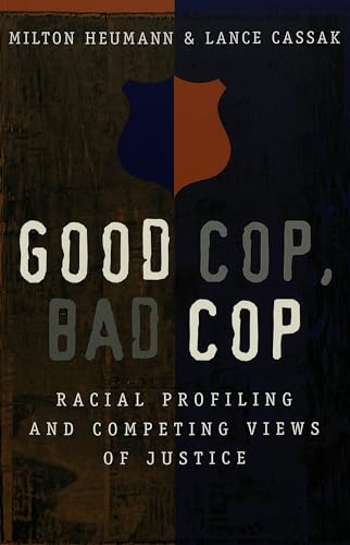 Stock image for Good Cop, Bad Cop : Racial Profiling and Competing Views of Justice for sale by Better World Books
