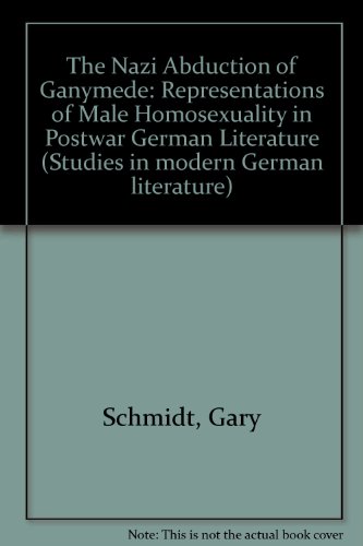 9780820458724: The Nazi Abduction of Ganymede: Representations of Male Homosexuality in Postwar German Literature: v. 95 (Studies in Modern German Literature)