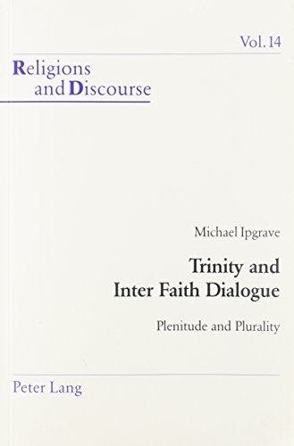 Stock image for Trinity and Inter Faith Dialogue: Plenitude and Plurality [Religions and Discourse, Vol. 14] for sale by Windows Booksellers